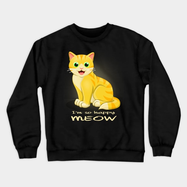 I'm so Happy, MEOW Crewneck Sweatshirt by canzyartstudio